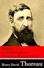Download this eBook Walden + Civil Disobedience + Slavery in Massachusetts