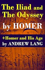 Download this eBook The Iliad and The Odyssey + Homer and His Age