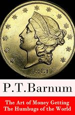 Download this eBook The Art of Money Getting + The Humbugs of the World (2 Unabridged Classics)