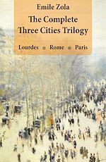 Download this eBook The Complete Three Cities Trilogy: Lourdes + Rome + Paris