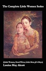 Download this eBook The Complete Little Women Series (Little Women, Good Wives, Little Men, Jo's Boys)