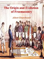 Télécharger le livre :  The Origin and Evolution of Freemasonry