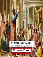 Télécharger le livre :  In Soft Garments: Classic Catholic Apologetics