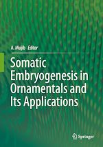 Télécharger le livre :  Somatic Embryogenesis in Ornamentals and Its Applications