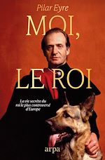 Télécharger le livre :  Moi, le Roi - La vie secrète du roi le plus controversé d'Europe