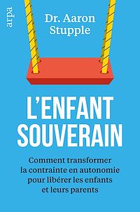Télécharger le livre : L'enfant souverain - Comment transformer la contrainte en autonomie pour libérer les enfants et leurs parents