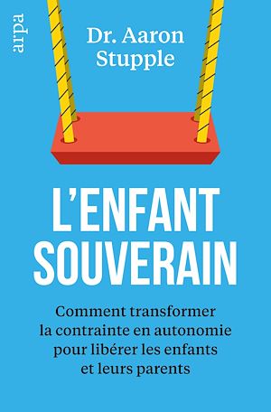Téléchargez le livre :  L'enfant souverain - Comment transformer la contrainte en autonomie pour libérer les enfants et leurs parents