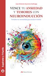 Download this eBook Vence tu ansiedad y temores con neuroinducción