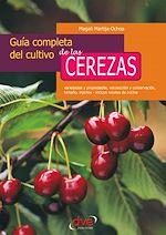 Télécharger le livre :  Guía completa del cultivo de las cerezas. Variedades y propiedades, recolección y conservación, tamaño, injertos - incluye recetas de cocina