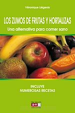 Télécharger le livre :  Los zumos de frutas y hortalizas. Una alternativa para comer sano