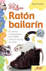 Télécharger le livre :  Mi... ratón bailarín: El carácter, la alimentación, los cuidados y todo lo que hay que saber