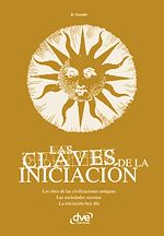 Télécharger le livre :  Las claves de la iniciación. Los ritos de las civilizaciones antiguas, las sociedades secretas y la iniciación hoy en día