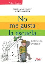 Télécharger le livre :  No me gusta la escuela. Entenderlo, ayudarlo