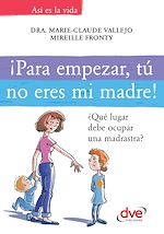 Télécharger le livre :  ¡Para empezar, tú no eres mi madre!. ¿Qué lugar debe ocupar una madrastra?