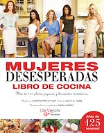 Télécharger le livre :  Mujeres desesperadas libro de cocina. Más de 125 platos jugosos y bocaditos tentadores