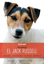 Télécharger le livre :  ¡Descúbrelo! El Jack Russell. Educarlo, adiestrarlo, cuidarlo, quererlo