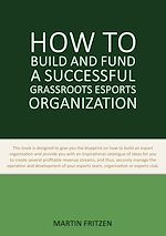 Télécharger le livre :  How to Build and Fund A Successful Grassroots Esports Organization