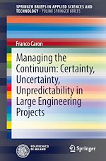Download this eBook Managing the Continuum: Certainty, Uncertainty, Unpredictability in Large Engineering Projects