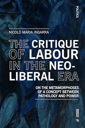 Téléchargez le livre :  The Critique of Labour in the Neoliberal Era