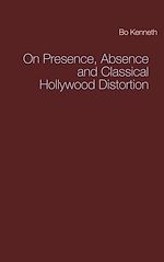 Télécharger le livre :  On Presence, Absence and Classical Hollywood Distortion