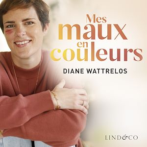 Téléchargez le livre :  Mes maux en couleurs et mon combat pour le bonheur