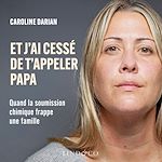 Télécharger le livre :  Et j'ai cessé de t'appeler papa