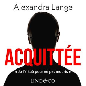 Téléchargez le livre :  Acquittée : Je l'ai tué pour ne pas mourir