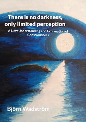 Download the eBook: There is no darkness, only limited perception