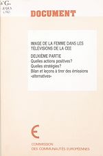 Télécharger le livre :  Image de la femme dans les télévisions de la CEE (2) : Quelles actions positives ? Quelles stratégies ? Bilan et leçons à tirer des émissions «alternatives»