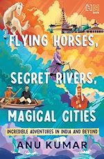 Télécharger le livre :  Flying Horses, Secret Rivers, Magical Cities