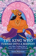 Télécharger le livre :  The King Who Turned into a Serpent  and Other Thrilling Tales of Royalty from Indian Mythology
