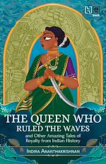 Télécharger le livre :  The Queen Who Ruled the Waves and Other Amazing Tales of Royalty from Indian History