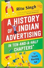 Télécharger le livre :  A History of Indian Advertising in Ten-and-a-half Chapters