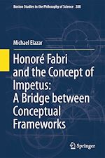 Télécharger le livre :  Honoré Fabri and the Concept of Impetus: A Bridge between Conceptual Frameworks