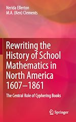 Télécharger le livre :  Rewriting the History of School Mathematics in North America 1607-1861
