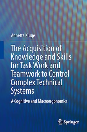 Download the eBook: The Acquisition of Knowledge and Skills for Taskwork and Teamwork to Control Complex Technical Systems