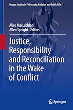 Télécharger le livre :  Justice, Responsibility and Reconciliation in the Wake of Conflict