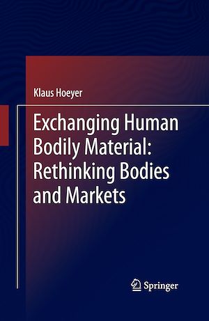 Téléchargez le livre :  Exchanging Human Bodily Material: Rethinking Bodies and Markets