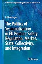 Download this eBook The Politics of Systematization in EU Product Safety Regulation: Market, State, Collectivity, and Integration