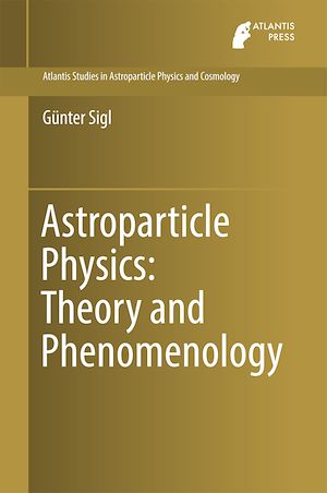 Téléchargez le livre :  Astroparticle Physics: Theory and Phenomenology
