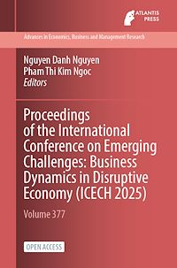 Download this ebook Proceedings of the International Conference on Emerging Challenges: Business Dynamics in Disruptive Economy (ICECH 2025)