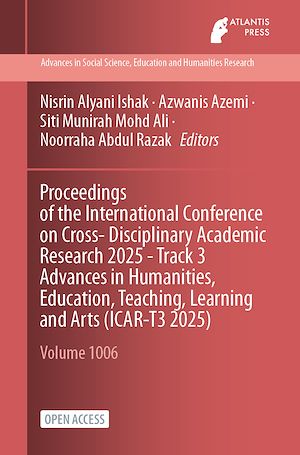 Download the eBook: Proceedings of the International Conference on Cross- Disciplinary Academic Research 2025 - Track 3 Advances in Humanities, Education, Teaching, Learning and Arts (ICAR-T3 2025)