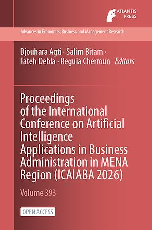 Download the eBook: Proceedings of the International Conference on Artificial Intelligence Applications in Business Administration in MENA Region (ICAIABA 2026)
