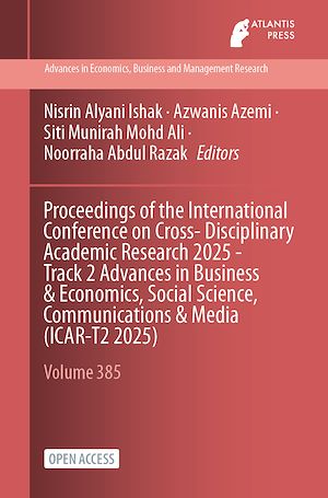 Download the eBook: Proceedings of the International Conference on Cross- Disciplinary Academic Research 2025 - Track 2 Advances in Business & Economics, Social Science, Communications & Media (ICAR-T2 2025)