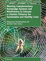 Télécharger le livre :  Weaving Complementary Knowledge Systems and Mindfulness to Educate a Literate Citizenry for Sustainable and Healthy Lives