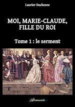 Télécharger le livre :  Moi, Marie-Claude, Fille du Roi, Tome 1 : le serment
