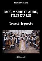 Télécharger le livre :  Moi, Marie-Claude, Fille du Roi, Tome 2 : le procès