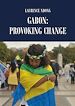 Télécharger le livre :  Gabon: Provoking Change