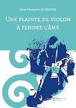 Télécharger le livre :  Une plainte de violon à fendre l'âme
