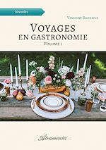 Télécharger le livre :  Voyages en gastronomie, volume 1